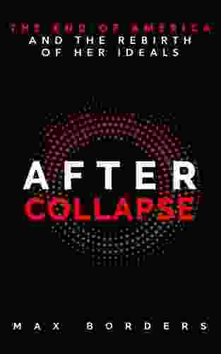 After Collapse: The End Of America And The Rebirth Of Her Ideals