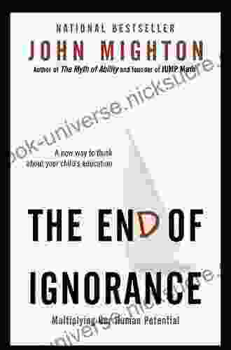 The End Of Ignorance: Multiplying Our Human Potential