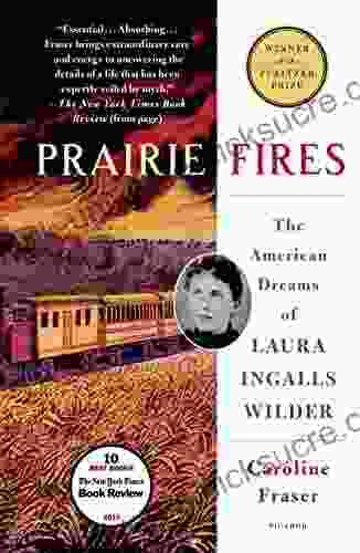 Prairie Fires: The American Dreams Of Laura Ingalls Wilder