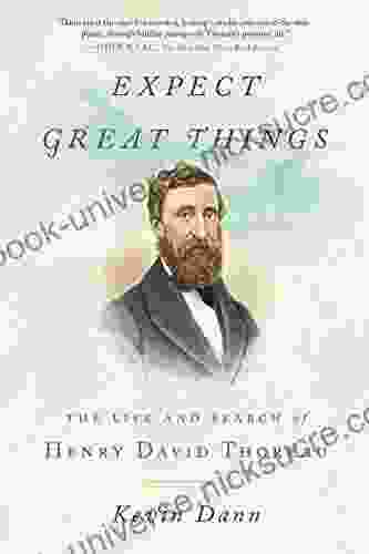 Expect Great Things: The Life And Search Of Henry David Thoreau