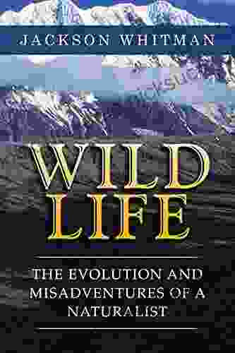 Wild Life: The Evolution And Misadventures Of A Naturalist