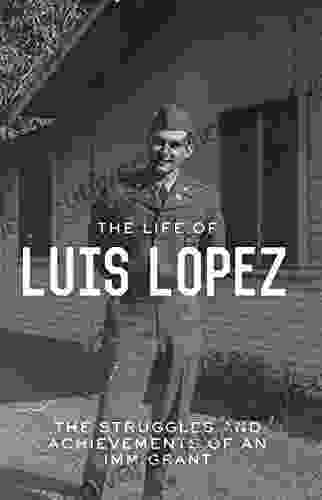 The Life Of Luis Lopez: The Struggles And Achievements Of An Immigrant
