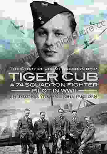 Tiger Cub: A 74 Squadron Fighter Pilot In WWII: The Story Of John Freeborn DFC*