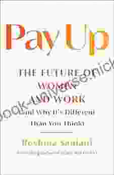 Pay Up: The Future Of Women And Work (and Why It S Different Than You Think)