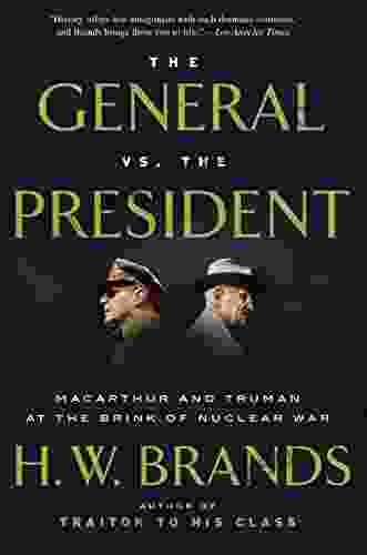 The General Vs The President: MacArthur And Truman At The Brink Of Nuclear War