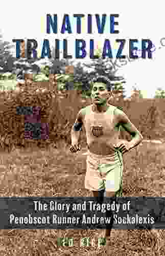 Native Trailblazer: The Glory And Tragedy Of Penobscot Runner Andrew Sockalexis