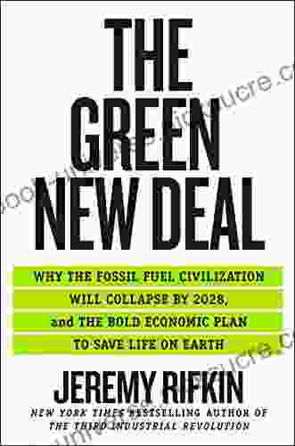 The Green New Deal: Why The Fossil Fuel Civilization Will Collapse By 2024 And The Bold Economic Plan To Save Life On Earth