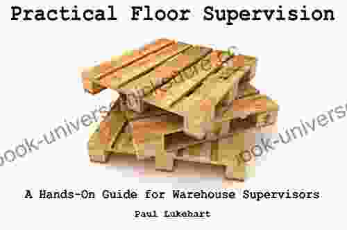 Practical Floor Supervision: A Hands On Guide For Warehouse Supervisors
