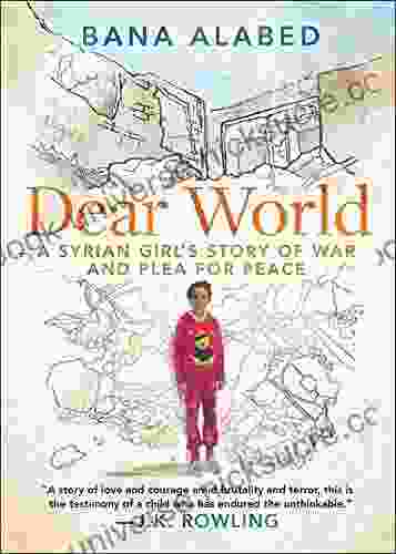 Dear World: A Syrian Girl S Story Of War And Plea For Peace