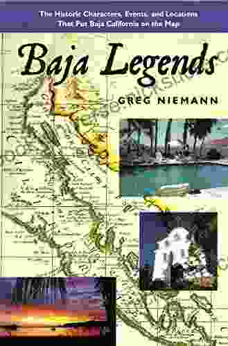 Baja Legends: The Historic Characters Events And Locations That Put Baja California On The Map (Sunbelt Cultural Heritage Books)