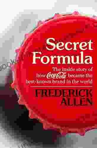 Secret Formula: The Inside Story Of How Coca Cola Became The Best Known Brand In The World