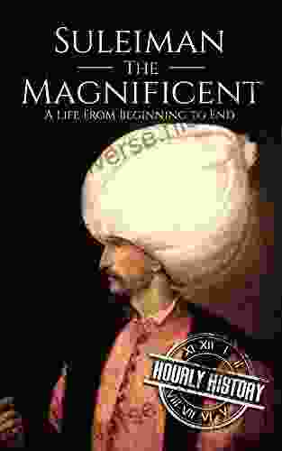 Suleiman The Magnificent: A Life From Beginning To End