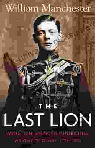 The Last Lion: Volume 1: Winston Churchill: Visions Of Glory 1874 1932