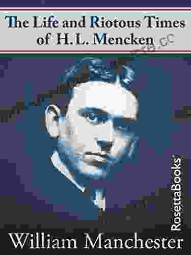 The Life And Riotous Times Of H L Mencken