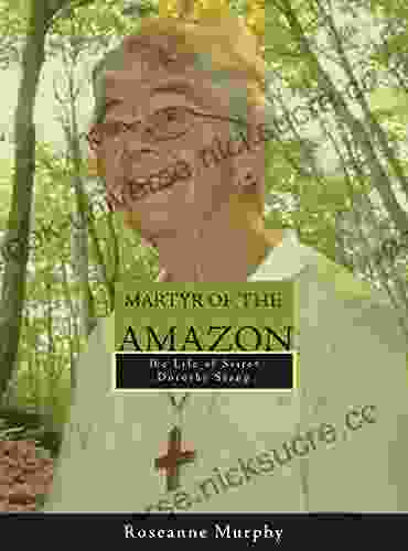Martyr Of The Amazon: The Life Of Sister Dorothy Stang