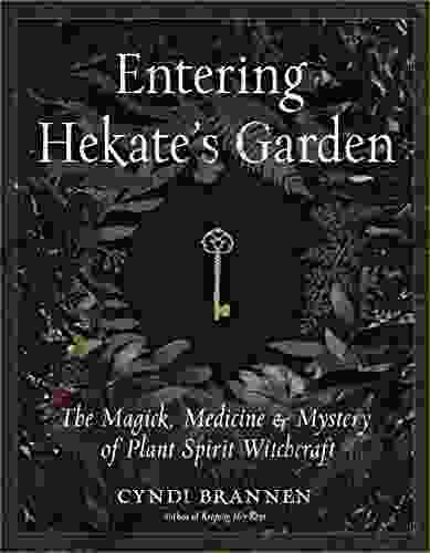Entering Hekate S Garden: The Magick Medicine Mystery Of Plant Spirit Witchcraft