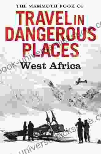 The Mammoth Of Travel In Dangerous Places: West Africa (Mammoth 354)