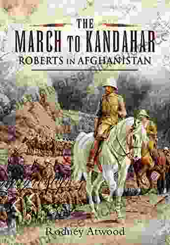 The March To Kandahar: Roberts In Afghanistan