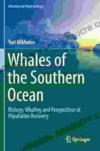 Whales Of The Southern Ocean: Biology Whaling And Perspectives Of Population Recovery (Advances In Polar Ecology 5)