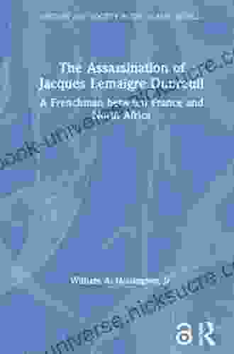 The Assassination Of Jacques Lemaigre Dubreuil: A Frenchman Between France And North Africa (History And Society In The Islamic World)