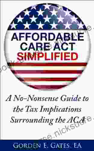 Affordable Care Act: Simplified: A No Nonsense Guide To The Tax Implications Surrounding The ACA