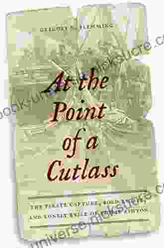 At The Point Of A Cutlass: The Pirate Capture Bold Escape And Lonely Exile Of Philip Ashton