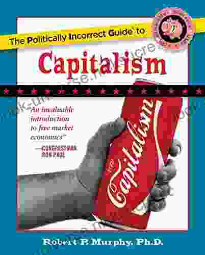 The Politically Incorrect Guide To Capitalism (The Politically Incorrect Guides)