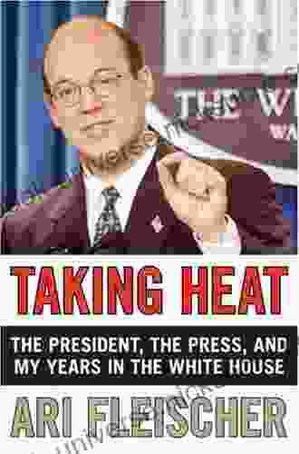 Taking Heat: The President The Press And My Years In The White House