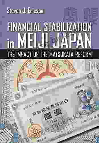 Financial Stabilization In Meiji Japan: The Impact Of The Matsukata Reform (Cornell Studies In Money)