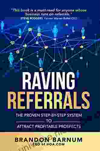 Raving Referrals: The Proven Step By Step System To Attract Profitable Prospects