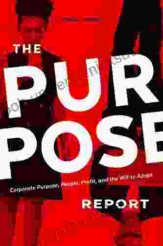 The Purpose Report Corporate Purpose People Product And The Will To Adapt
