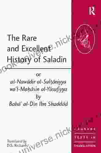The Rare And Excellent History Of Saladin Or Al Nawadir Al Sultaniyya Wa L Mahasin Al Yusufiyya By Baha Al Din Ibn Shaddad (Crusade Texts In Translation 7)