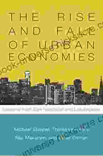 The Rise And Fall Of Urban Economies: Lessons From San Francisco And Los Angeles (Innovation And Technology In The World Economy)