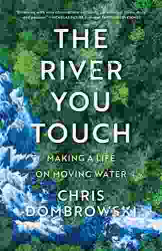 The River You Touch: Making A Life On Moving Water