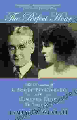 The Perfect Hour: The Romance Of F Scott Fitzgerald And Ginevra King His First Love