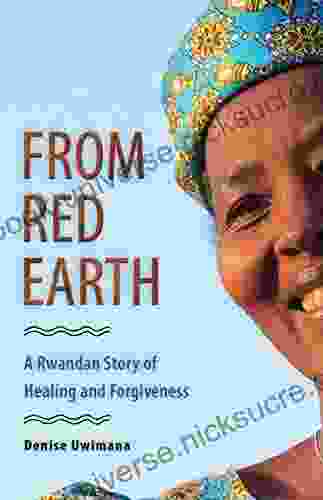 From Red Earth: A Rwandan Story Of Healing And Forgiveness