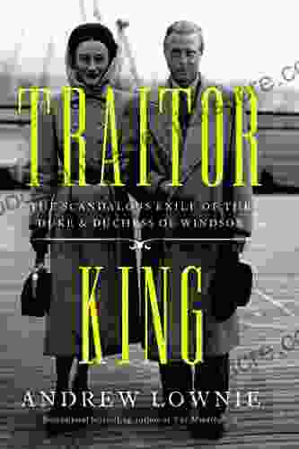Traitor King: The Scandalous Exile Of The Duke Duchess Of Windsor