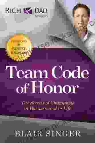 Team Code Of Honor: The Secrets Of Champions In Business And In Life (Rich Dad S Advisors (Paperback))