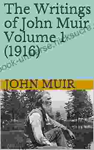 The Writings Of John Muir Volume 1 (1916): The Story Of My Boyhood And Youth A Thousand Mile Walk To The Gulf