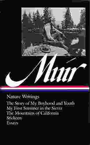 John Muir: Nature Writings (LOA #92): The Story Of My Boyhood And Youth / My First Summer In The Sierra / The Mountains Of California / Stickeen / Essays (Library Of America)