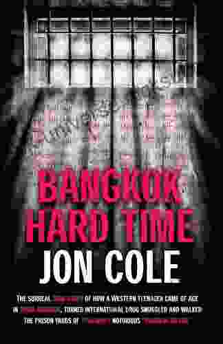Bangkok Hard Time: The Surreal True Story Of How A WesternTeenager Came Of Age In 1960s Bangkok Turned International Drug Smuggler And Walked The Prison Yards Of Thailand S Notorious Bangkok Hilton