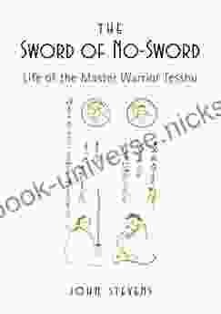 The Sword Of No Sword: Life Of The Master Warrior Tesshu