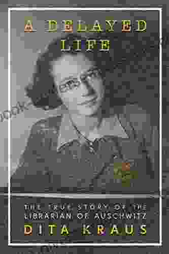 A Delayed Life: The True Story Of The Librarian Of Auschwitz