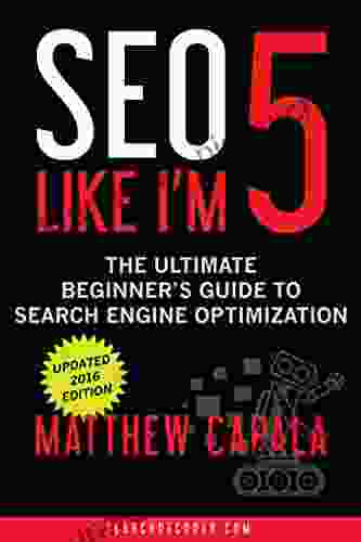 SEO Like I M 5: The Ultimate Beginner S Guide To Search Engine Optimization (Like I M 5 1)