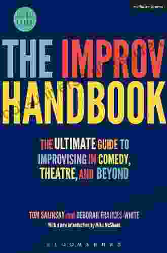 The Improv Handbook: The Ultimate Guide To Improvising In Comedy Theatre And Beyond (Performance Books)