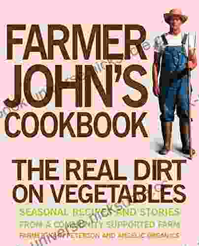 Farmer John S Cookbook: The Real Dirt On Vegetables
