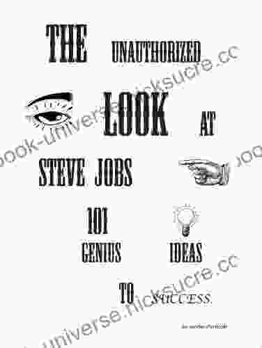 The Unauthorized Look At Steve Jobs 101 Genius Ideas To Success