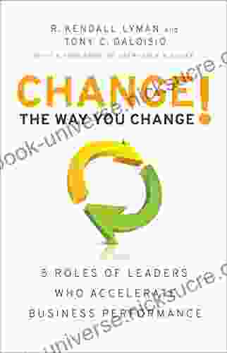 Change The Way You Change : 5 Roles Of Leaders Who Accelerate Business Performance
