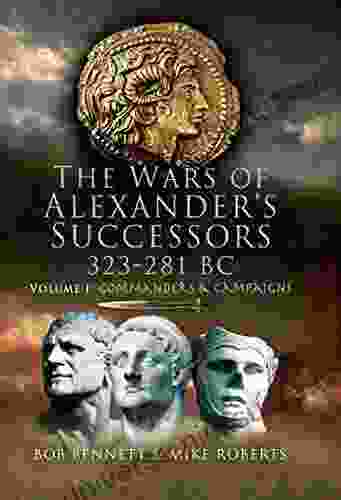 The Wars Of Alexander S Successors 323 281 BC (Commanders And Campaigns 1)