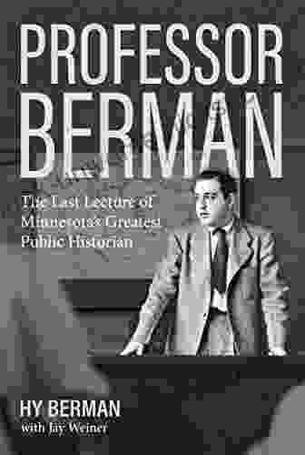 Professor Berman: The Last Lecture Of Minnesota S Greatest Public Historian